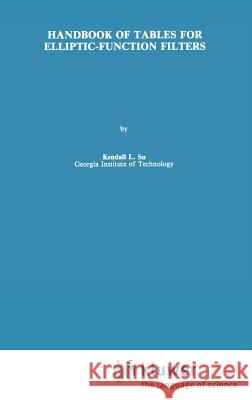 Handbook of Tables for Elliptic-Function Filters Kendall L. Su K. L. Su 9780792391098 Springer