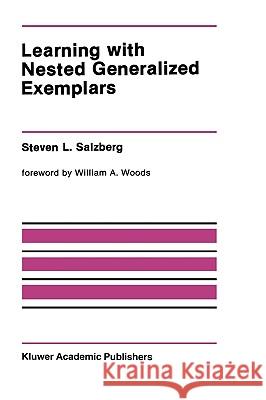 Learning with Nested Generalized Exemplars Steven L. Salzberg 9780792391104 Kluwer Academic Publishers