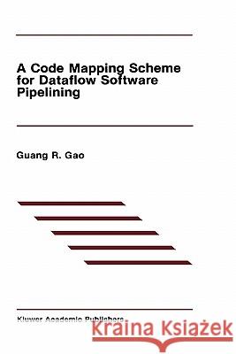 A Code Mapping Scheme for Dataflow Software Pipelining Guang R. Gao R. Gao Guan 9780792391302 Kluwer Academic Publishers