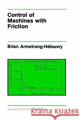 Control of Machines with Friction Brian Armstrong-Helouvry 9780792391333 Springer
