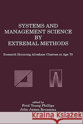 Systems and Management Science by Extremal Methods: Research Honoring Abraham Charnes at Age 70 Phillips, Fred Young 9780792391395