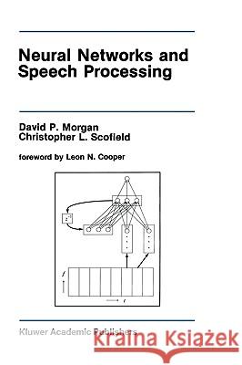 Neural Networks and Speech Processing David P. Morgan Christopher L. Scofield 9780792391449 Kluwer Academic Publishers