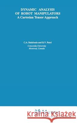 Dynamic Analysis of Robot Manipulators: A Cartesian Tensor Approach Balafoutis, Constantinos A. 9780792391456 Springer