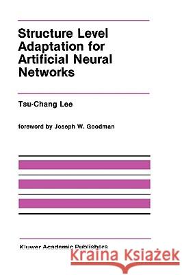 Structure Level Adaptation for Artificial Neural Networks Tsu-Chang Lee Lee Tsu-Chan Tsu-Chang Lee 9780792391517 Kluwer Academic Publishers