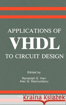 Applications of VHDL to Circuit Design Randolph E. Harr Alec G. Stanculescu 9780792391531 Kluwer Academic Publishers