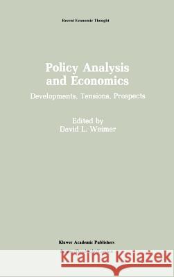 Policy Analysis and Economics: Developments, Tensions, Prospects Weimer, David L. 9780792391548 Kluwer Academic Publishers