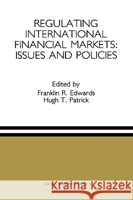 Regulating International Financial Markets: Issues and Policies Franklin R. Edwards Hugh T. Patrick 9780792391555 Kluwer Academic Publishers