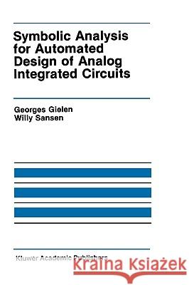Symbolic Analysis for Automated Design of Analog Integrated Circuits Georges Gielen Willy M. C. Sansen 9780792391616 Kluwer Academic Publishers