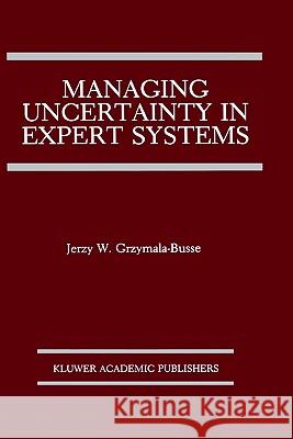 Managing Uncertainty in Expert Systems Jerzy W. Grzymala-Busse 9780792391692 Springer