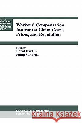 Workers' Compensation Insurance: Claim Costs, Prices, and Regulation David Durbin Philip S. Borba David L. Durbin 9780792391708 Kluwer Academic Publishers