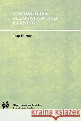 Capabilities, Allocation and Earnings Joop Hartog 9780792391739