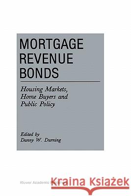 Mortgage Revenue Bonds: Housing Markets, Home Buyers and Public Policy Durning, D. 9780792391807 Springer