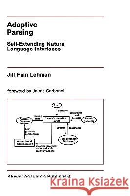 Adaptive Parsing: Self-Extending Natural Language Interfaces Fain Lehman, Jill 9780792391838 Kluwer Academic Publishers