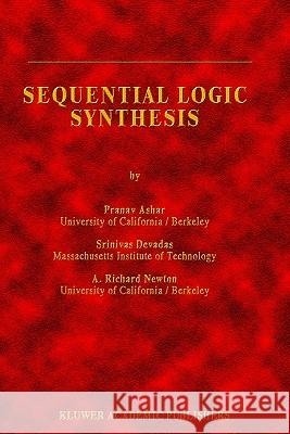 Sequential Logic Synthesis Pranav Ashar Srinivas Devadas A. Richard Newton 9780792391876 Springer