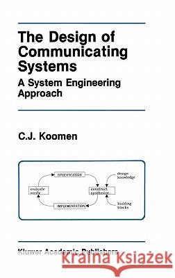 The Design of Communicating Systems: A System Engineering Approach Koomen, C. J. 9780792392033 Springer