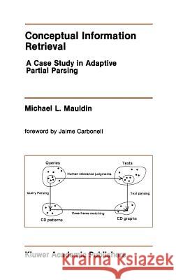 Conceptual Information Retrieval: A Case Study in Adaptive Partial Parsing Mauldin, Michael L. 9780792392149