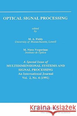 Optical Signal Processing M. A. Fiddy M. Nieto-Vesperinas M. a. Fiddy 9780792392156 Springer