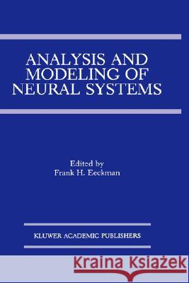 Analysis and Modeling of Neural Systems Frank H. Eeckman 9780792392170 Kluwer Academic Publishers