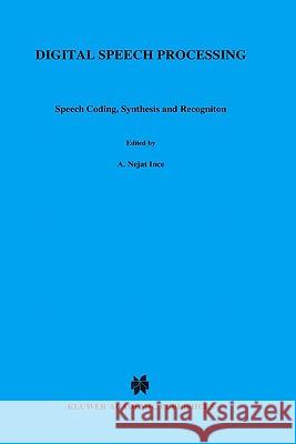 Digital Speech Processing: Speech Coding, Synthesis and Recognition Ince, A. Nejat 9780792392200 Springer