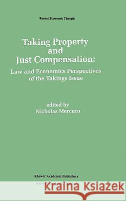 Taking Property and Just Compensation: Law and Economics Perspectives of the Takings Issue Mercuro, Nicholas 9780792392330 Springer