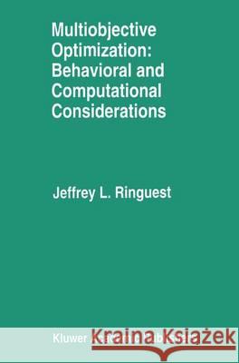 Multiobjective Optimization: Behavioral and Computational Considerations Jeffrey L. Ringuest 9780792392361 Kluwer Academic Publishers