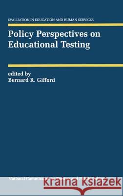 Policy Perspectives on Educational Testing Bernard R. Gifford 9780792392385