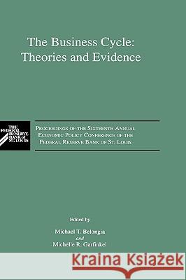 The Business Cycle: Theories and Evidence: Proceedings of the Sixteenth Annual Economic Policy Conference of the Federal Reserve Bank of St. Louis Belongia, M. T. 9780792392392 Kluwer Academic Publishers