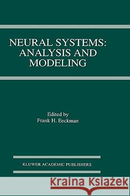 Neural Systems: Analysis and Modeling Frank H. Eeckman 9780792392583 Kluwer Academic Publishers