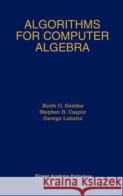 Algorithms for Computer Algebra K. O. Geddes G. Labahn S. R. Czapor 9780792392590 Springer