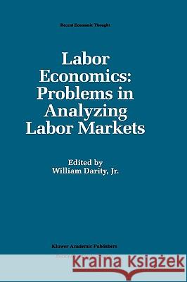 Labor Economics: Problems in Analyzing Labor Markets William A., Jr. Darity Jr. William a. Darity 9780792392606 Kluwer Academic Publishers