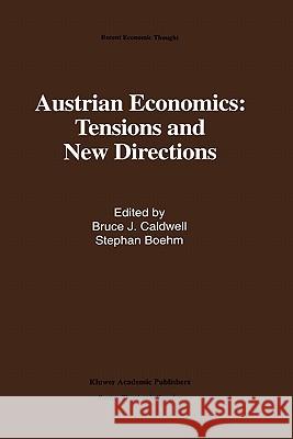 Austrian Economics: Tensions and New Directions B. J. Caldwell Stephan Boehm Bruce J. Caldwell 9780792392620 Kluwer Academic Publishers