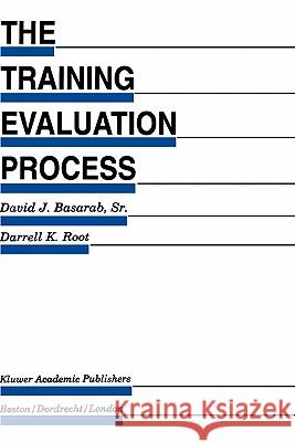 The Training Evaluation Process: A Practical Approach to Evaluating Corporate Training Programs Basarab Sr, David J. 9780792392668 Springer