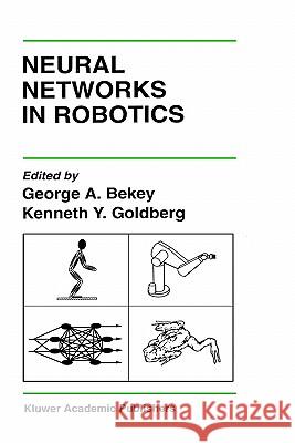 Neural Networks in Robotics George A. Bekey Kenneth Y. Goldberg George A. Bekey 9780792392682 Springer