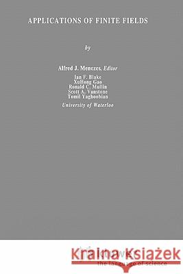 Applications of Finite Fields Alfred J. Menezes Ian F. Blake Xuhang Gao 9780792392828