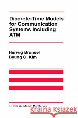 Discrete-Time Models for Communication Systems Including ATM Herwig Bruneel Byung G. Kim 9780792392927 Springer