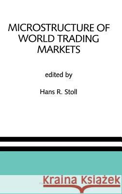 Microstructure of World Trading Markets: A Special Issue of the Journal of Financial Services Research Stoll, Hans R. 9780792392958