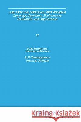 Artificial Neural Networks: Learning Algorithms, Performance Evaluation, and Applications Karayiannis, Nicolaos 9780792392972 Springer