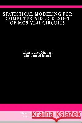 Statistical Modeling for Computer-Aided Design of Mos VLSI Circuits Michael, Christopher 9780792392996