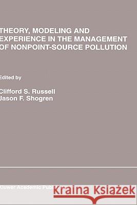 Theory, Modeling and Experience in the Management of Nonpoint-Source Pollution Clifford S. Russell Jason F. Shogren Clifford S. Russell 9780792393078 Springer