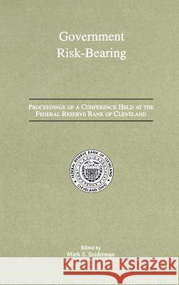 Government Risk-Bearing: Proceedings of a Conference Held at the Federal Reserve Bank of Cleveland, May 1991 Sniderman, Mark S. 9780792393122