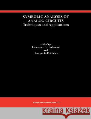 Symbolic Analysis of Analog Circuits: Techniques and Applications: A Special Issue of Analog Integrated Circuits and Signal Processing Huelsman, Lawrence P. 9780792393245 Kluwer Academic Publishers