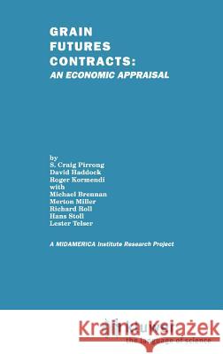Grain Futures Contracts: An Economic Appraisal S. Craig Pirrong David Haddock Rodger Kkormendi 9780792393276 Springer