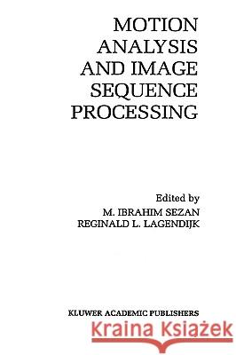 Motion Analysis and Image Sequence Processing  9780792393290 KLUWER ACADEMIC PUBLISHERS GROUP