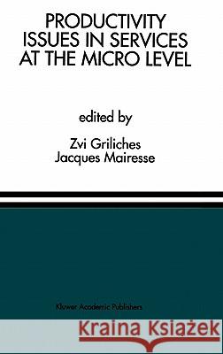 Productivity Issues in Services at the Micro Level: A Special Issue of the Journal of Productivity Analysis Griliches, Zvi 9780792393351 Springer