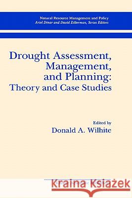Drought Assessment, Management, and Planning: Theory and Case Studies: Theory and Case Studies Wilhite, Donald A. 9780792393375 Springer