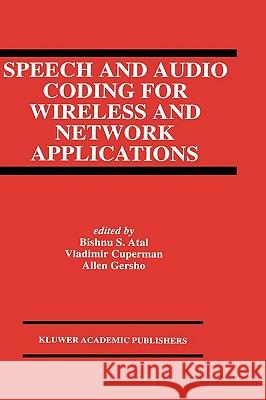 Speech and Audio Coding for Wireless and Network Applications Bishnu S. Atal Bishnu S. Atal Vladimir Cuperman 9780792393450