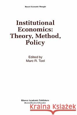 Institutional Economics: Theory, Method, Policy Marc R. Tool 9780792393467 Kluwer Academic Publishers
