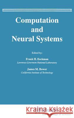 Computation and Neural Systems Frank H. Eeckman James M. Bower 9780792393498 Springer