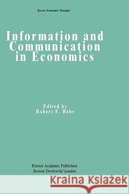 Information and Communication in Economics Robert E. Babe 9780792393580 Springer