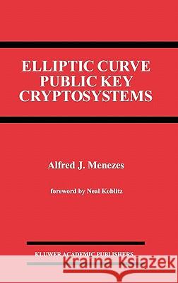 Elliptic Curve Public Key Cryptosystems A. J. Menezes Alfred J. Menezes 9780792393689